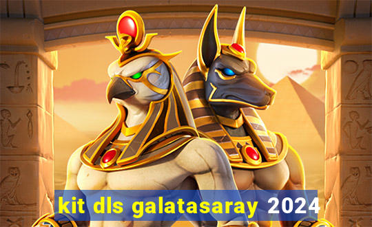 kit dls galatasaray 2024